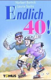 Endlich 40! Endlich 40!
