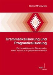 Grammatikalisierung und Pragmatikalisierung: Zur Herausbildung der Diskursmarker wobei, weil und ja im gesprochenen Deutsch