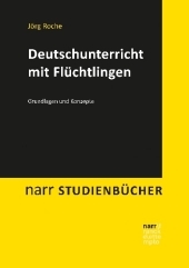 Deutschunterricht mit Flüchtlingen: Grundlagen und Konzepte