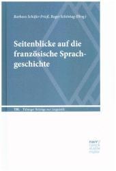 Seitenblicke auf die französische Sprachgeschichte: Akten der Tagung Französische Sprachgeschichte an der Ludwig-Maximilians-Universität München (13.-16. Oktober 2016)