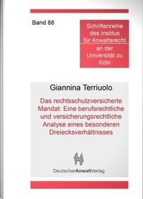 Das rechtsschutzversicherte Mandat: Eine berufsrechtliche und versicherungsrechtliche Analyse eines besonderen Dreiecksverhältnisses: Schriftenreihe des Instituts für Anwaltsrecht an der Universität zu Köln, Band 88
