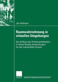 Raumwahrnehmung in virtuellen Umgebungen: Der Einfluss des Präsenzempfindens in Virtual Reality-Anwendungen für den industriellen Einsatz