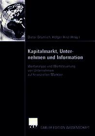 Kapitalmarkt, Unternehmen und Information: Wertanalyse und Wertsteuerung von Unternehmen auf finanziellen Märkten. Festschrift für Reinhart Schmidt zum 65. Geburtstag