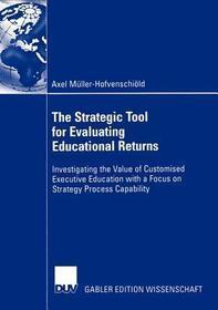 The Strategic Tool for Evaluating Educational Returns: Investigating the Value of Customised Executive Education with a Focus on Strategy Process Capability