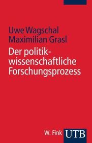 Der politikwissenschaftliche Forschungsprozess Der politikwissenschaftliche Forschungsprozess