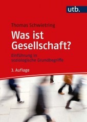 Was ist Gesellschaft?: Einführung in soziologische Grundbegriffe