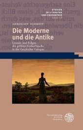 Die Moderne und die Antike: Gründe und Folgen des größten Kulturbruchs in der Geschichte Europas