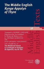 The Middle English 'Kynge Appolyn of Thyre': Translated by Robert Copland. Edited from the Text published by Wynkyn de Worde (1510). With a Parallel Text of The Medieval French 'La cronicque et hystoire de Appollin, roy de Thir'