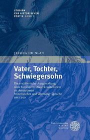 Vater, Tochter, Schwiegersohn: Die erzählerische Ausgestaltung einer familiären Dreierkonstellation im Artusroman französischer und deutscher Sprache um 1200. Dissertationsschrift