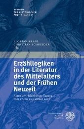 Erzähllogiken in der Literatur des Mittelalters und der Frühen Neuzeit: Akten der Heidelberger Tagung vom 17. bis 19. Februar 2011