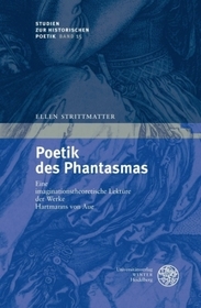 Poetik des Phantasmas: Eine imaginationstheoretische Lektüre der Werke Hartmanns von Aue. Dissertationsschrift
