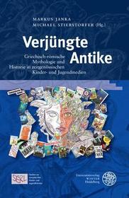Verjüngte Antike: Griechisch-römische Mythologie und Historie in zeitgenössischen Kinder- und Jugendmedien