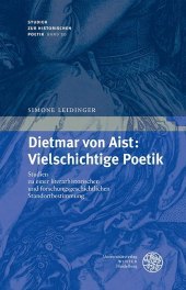 Dietmar von Aist: Vielschichtige Poetik: Studien zu einer literarhistorischen und forschungsgeschichtlichen Standortbestimmung. Dissertationsschrift