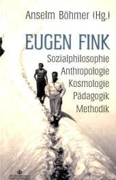 Eugen Fink: Sozialphilosophie - Anthropologie - Kosmologie - Pädagogik - Methodik. Zum 100. Geburtstag