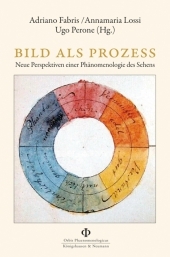 Bild als Prozess: Neue Perspektiven einer Phänomenologie des Sehens