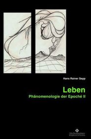 Leben: Phänomenologie der Epoché II Leben: Phänomenologie der Epoché II