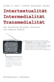 Intertextualität, Intermedialität, Transmedialität: Zur Beziehung zwischen Literatur und anderen Medien