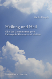 Heilung und Heil: Über den Zusammenhang von Philosophie/Theologie und Medizin Heilung und Heil: Über den Zusammenhang von Philosophie/Theologie und Medizin