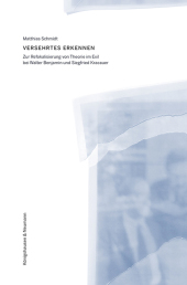 Versehrtes Erkennen: Zur Refokalisierung von Theorie im Exil bei Walter Benjamin und Siegfried Kracauer