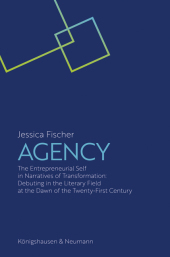 Agency: The Entrepreneurial Self in Narratives of Transformation: Debuting in the Literary Field at the Dawn of the Twenty-First-Century Agency: The Entrepreneurial Self in Narratives of Transformation: Debuting in the Literary Field at the Dawn of the Twenty-First-Century