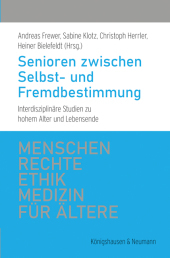 Senioren zwischen Selbst- und Fremdbestimmung: Interdisziplinäre Studien zu hohem Alter und Lebensende