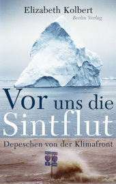 Vor uns die Sintflut: Depeschen von der Klimafront
