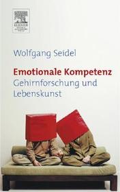 Emotionale Kompetenz: Gehirnforschung und Lebenskunst