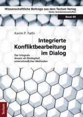 Integrierte Konfliktbearbeitung im Dialog: Der Integrale Ansatz als Bindeglied unterschiedlicher Methoden