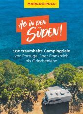 MARCO POLO Bildband Ab in den Süden! 100 traumhafte Campingziele von Portugal über Frankreich bis Griechenland MARCO POLO Bildband Ab in den Süden! 100 traumhafte Campingziele von Portugal über Frankreich bis Griechenland