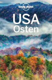 LONELY PLANET Reiseführer USA Osten: Eigene Wege gehen und Einzigartiges erleben. LONELY PLANET Reiseführer USA Osten: Eigene Wege gehen und Einzigartiges erleben.