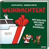 Weihnachten! Wir wollten uns doch nichts schenken!: Cartoons von Ralph Ruthe und Texte von Markus Barth