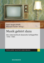 Musik gehört dazu: Der österreichisch-deutsche Schlagerfilm 1950-1965