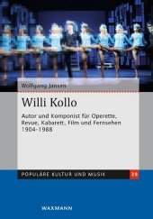 Willi Kollo: Autor und Komponist für Operette, Revue, Kabarett, Film und Fernsehen 1904-1988