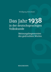 Das Jahr 1938 in der deutschsprachigen Volkskunde: Meinungshegemonien des gedruckten Wortes Das Jahr 1938 in der deutschsprachigen Volkskunde: Meinungshegemonien des gedruckten Wortes