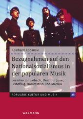 Bezugnahmen auf den Nationalsozialismus in der populären Musik: Lesarten zu Laibach, Death In June, Feindflug, Rammstein und Marduk