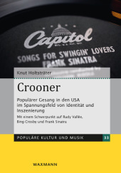 Crooner: Populärer Gesang in den USA im Spannungsfeld von Identität und Inszenierung. Mit einem Schwerpunkt auf Rudy Vallée, Bing Crosby und Frank Sinatra