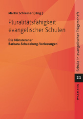 Pluralitätsfähigkeit evangelischer Schulen: Die Münsteraner Barbara-Schadeberg-Vorlesungen