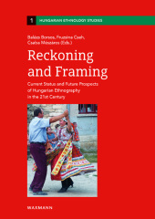 Reckoning and Framing: Current Status and Future Prospects of Hungarian Ethnography in the 21st Century