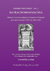 Batrachomyomachia. Homers Froschmäusekrieg auf römischer Trompete geblasen von Jacob Balde S. J. (1637/1647): Mit kritischer Ausgabe des ersten Buches, Übersetzung und Kommentar. Dissertationsschrift