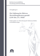 Die Zahlung der fiktiven Herstellungskosten gemäß § 249 Abs. 2 S. 1 BGB: Insbesondere zur Abrechnung der Substanzschäden an Kraftfahrzeugen. Dissertationsschrift
