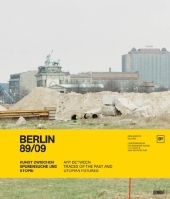 Berlin 89/09. Kunst zwischen Spurensuche und Utopie. Art Between Traces of the past and Utopian Futures: Katalog zur Ausstellung in der Berlinischen Galerie, Landesmuseum für Moderne Kunst Fotografie und Architektur 2009/2010. Dtsch.-Engl.