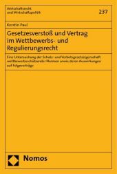 Gesetzesverstoß und Vertrag im Wettbewerbs- und Regulierungsrecht: Eine Untersuchung der Schutz- und Verbotsgesetzeigenschaft wettbewerbsschützender Normen sowie deren Auswirkungen auf Folgeverträge