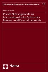 Private Nutzungsrechte an Internetdomains im System des Namens- und Kennzeichenrechts: Diss. Univ. Düsseldorf WS 2008/2009