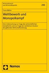 Wettbewerb und Monopolkampf: Eine Untersuchung zur Frage des wirtschaftlichen Kampfrechts und zur Frage der rechtlichen Struktur der geltenden Wirtschaftsordnung