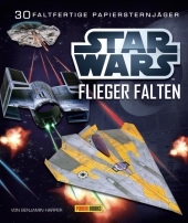 STAR WARS Flieger falten: 30 faltfertige Papiersternjäger: 30 faltfertige Papier-Sternjäger
