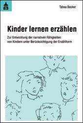 Kinder lernen erzählen: Zur Entwicklung der narrativen Fähigkeiten von Kindern unter Berücksichtigung der Erzählform. Diss.