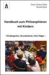 Handbuch zum Philosophieren mit Kindern: Kindergarten, Grundschule, freie Träger