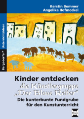 Kinder entdecken die Künstlergruppe 'Der Blaue Reiter': Die kunterbunte Fundgrube für den Kunstunterricht