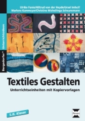 Textiles Gestalten: Unterrichtseinheiten mit Kopiervorlagen für die 5./6. Klasse