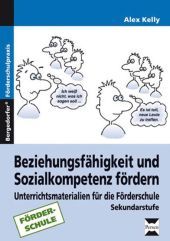 Beziehungsfähigkeit und Sozialkompetenz fördern: Unterrichtsmaterialien für die Förderschule Sekundarstufe